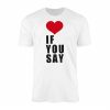 I Love You Say Minimalist Heart Graphic T Shirt 1 1 1.jpg