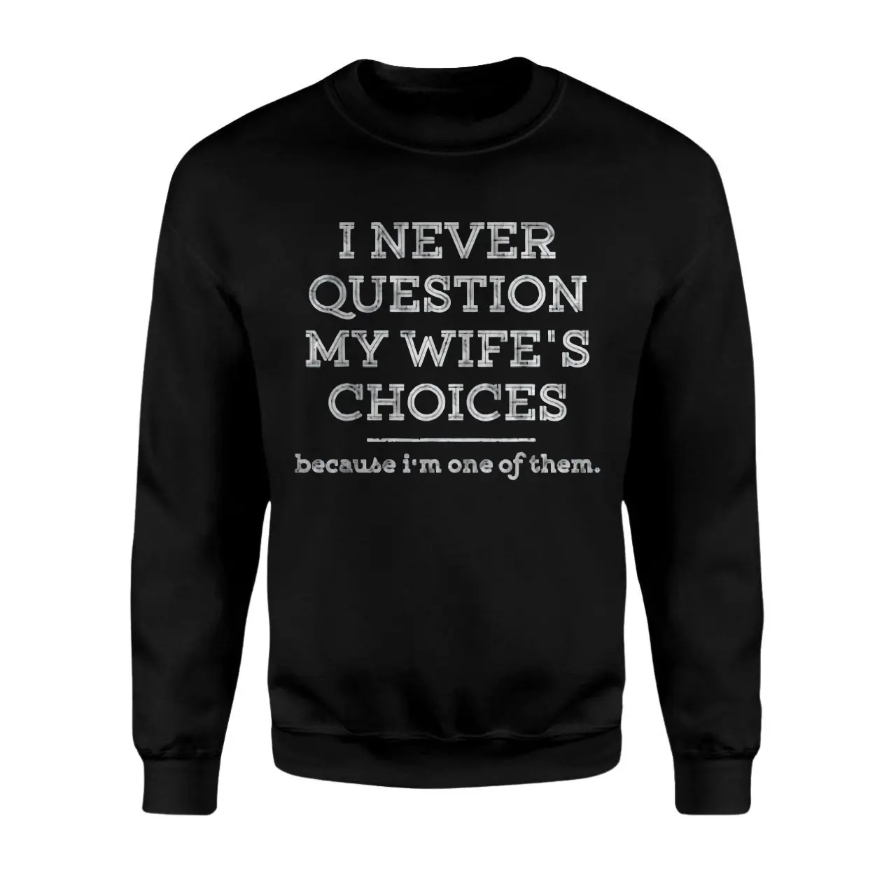 I Never Question My Wife's Choices Funny T-Shirt 3 I Never Question My Wifes Choices Funny T Shirt 3 1.jpg