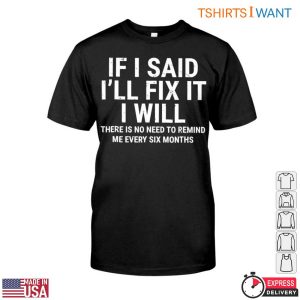 If I Said Ill Fix It I Will T Shirt Funny Home Repair Humor Reminder 1 1.jpg