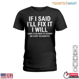 If I Said Ill Fix It I Will T Shirt Funny Home Repair Humor Reminder 2 1.jpg