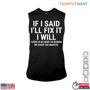 If I Said I'll Fix It I Will T-Shirt: Funny Home Repair Humor Reminder 8 If I Said Ill Fix It I Will T Shirt Funny Home Repair Humor Reminder 3 1.jpg