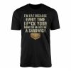 Im Fat Because of Your Mom Funny Offensive Sandwich Joke T Shirt 1 1.jpg