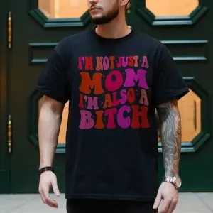 I'm Not Just A Mom I'm Also A Bitch T-Shirt Funny Sarcastic 10 Im Not Just A Mom Im Also A Bitch T Shirt Funny Sarcastic 4 1.jpg