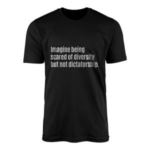 Imagine Being Scared of Diversity T Shirt Anti Dictatorship Quote 1 1.jpg