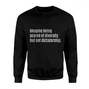 Imagine Being Scared of Diversity T Shirt Anti Dictatorship Quote 3 1.jpg