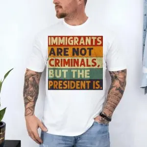 Immigrants Are Not Criminals T-shirt 10 Immigrants Are Not Criminals T shirt 4 1.jpg