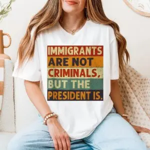 Immigrants Are Not Criminals T-shirt 11 Immigrants Are Not Criminals T shirt 5 1.jpg