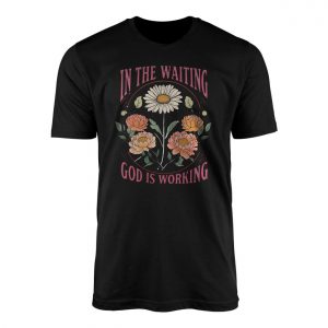 In2BThe2BWaiting2BGod2BIs2BWorking2BChristian2BFloral2BT Shirt2B1 nDMlP 1.jpg