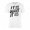 It Is What It Is Motivational Quote Graphic T Shirt 1 1.jpg