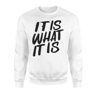 It Is What It Is Motivational Quote Graphic T Shirt 3 1.jpg