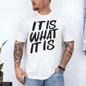 It Is What It Is Motivational Quote Graphic T Shirt 4 1.jpg
