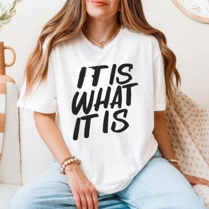 It Is What It Is Motivational Quote Graphic T Shirt 5 1.jpg