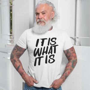 It Is What It Is Motivational Quote Graphic T Shirt 7 1.jpg