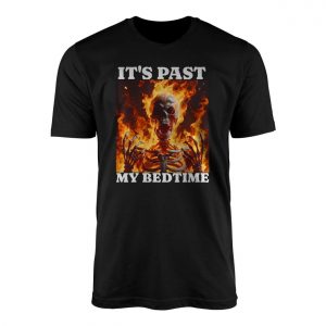 Its Past My Bedtime Flaming Skeleton Funny Gothic T Shirt 1 1.jpg