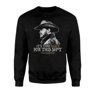 It's Too Early for This Shit Yellowstone Graphic T-Shirt 9 Its Too Early for This Shit Yellowstone Graphic T Shirt 3 1 1.jpg