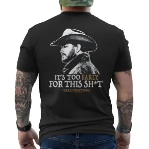 It's Too Early for This Shit Yellowstone Graphic T-Shirt 12 Its Too Early for This Shit Yellowstone Graphic T Shirt 6 1.jpg