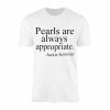 Jackie Kennedy Pearls are Always Appropriate T Shirt 1 2 1.jpg