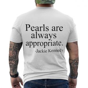 Jackie Kennedy Pearls are Always Appropriate T Shirt 6 2 1.jpg