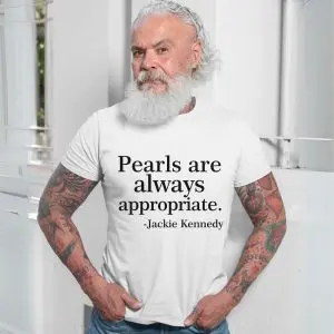 Jackie Kennedy Pearls are Always Appropriate T-Shirt 13 Jackie Kennedy Pearls are Always Appropriate T Shirt 7 1.jpg