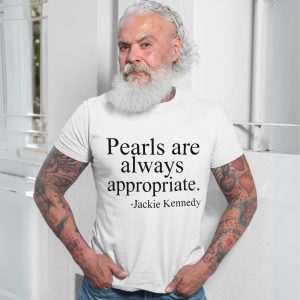 Jackie Kennedy Pearls are Always Appropriate T Shirt 7 2 1.jpg