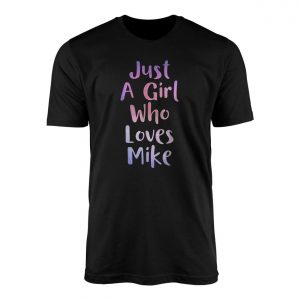 Just A Girl Who Loves Mike Cute T Shirt 1 1.jpg