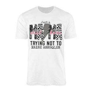 Just a Mama Out Here Trying Not to Raise Assholes T Shirt 1 1.jpg