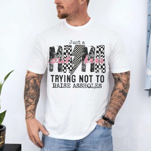 Just a Mama Out Here Trying Not to Raise Assholes T Shirt 4 1.jpg