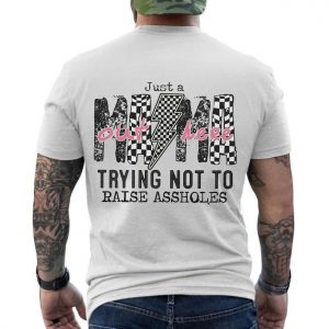Just a Mama Out Here Trying Not to Raise Assholes T Shirt 6 1.jpg