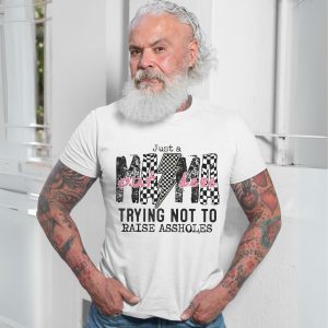 Just a Mama Out Here Trying Not to Raise Assholes T Shirt 7 1.jpg