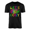 Lets Glow Crazy T Shirt Neon Party Paint Splatter 1 1.jpg