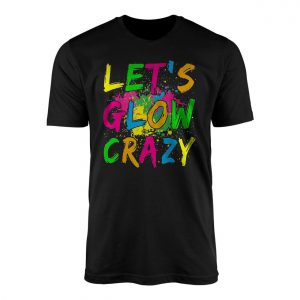 Lets Glow Crazy T Shirt Neon Party Paint Splatter 1 1.jpg