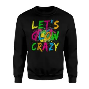 Let's Glow Crazy T-Shirt Neon Party Paint Splatter 9 Lets Glow Crazy T Shirt Neon Party Paint Splatter 3 1.jpg