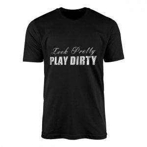 Look Pretty Play Dirty Bold Statement Graphic T Shirt 1 1 1.jpg