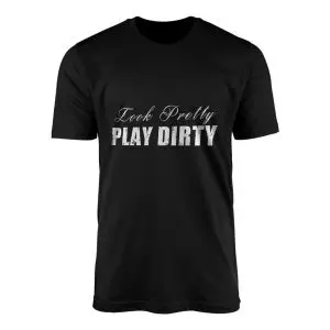 Look Pretty Play Dirty Bold Statement Graphic T Shirt 1 1 1.jpg