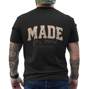Made for More Floral Christian T Shirt E28093 Ephesians 2 10 6 1.jpg
