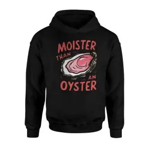 Moister Than an Oyster Funny Adult Humor Innuendo T-Shirt 8 Moister Than an Oyster Funny Adult Humor Innuendo T Shirt 2 1.jpg