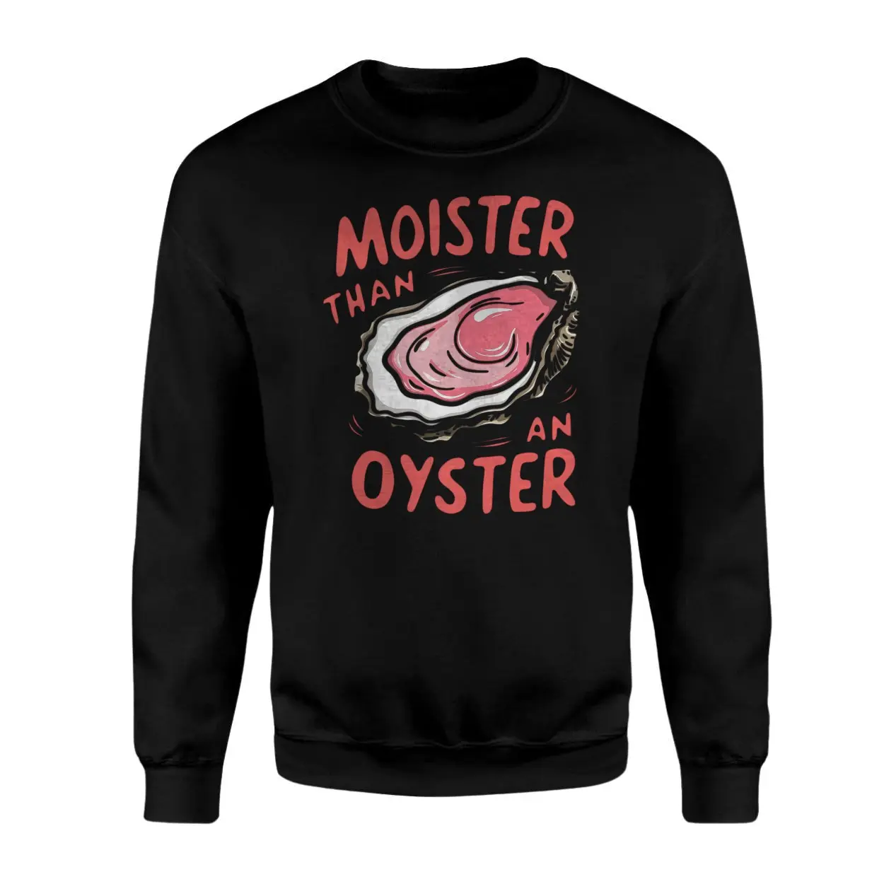 Moister Than an Oyster Funny Adult Humor Innuendo T Shirt 3 1.jpg