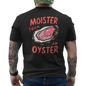 Moister Than an Oyster Funny Adult Humor Innuendo T-Shirt 12 Moister Than an Oyster Funny Adult Humor Innuendo T Shirt 6 1.jpg