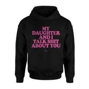 My Daughter And I Talk Shit About You Funny Mom T-Shirt 8 My Daughter And I Talk Shit About You Funny Mom T Shirt 2 1.jpg