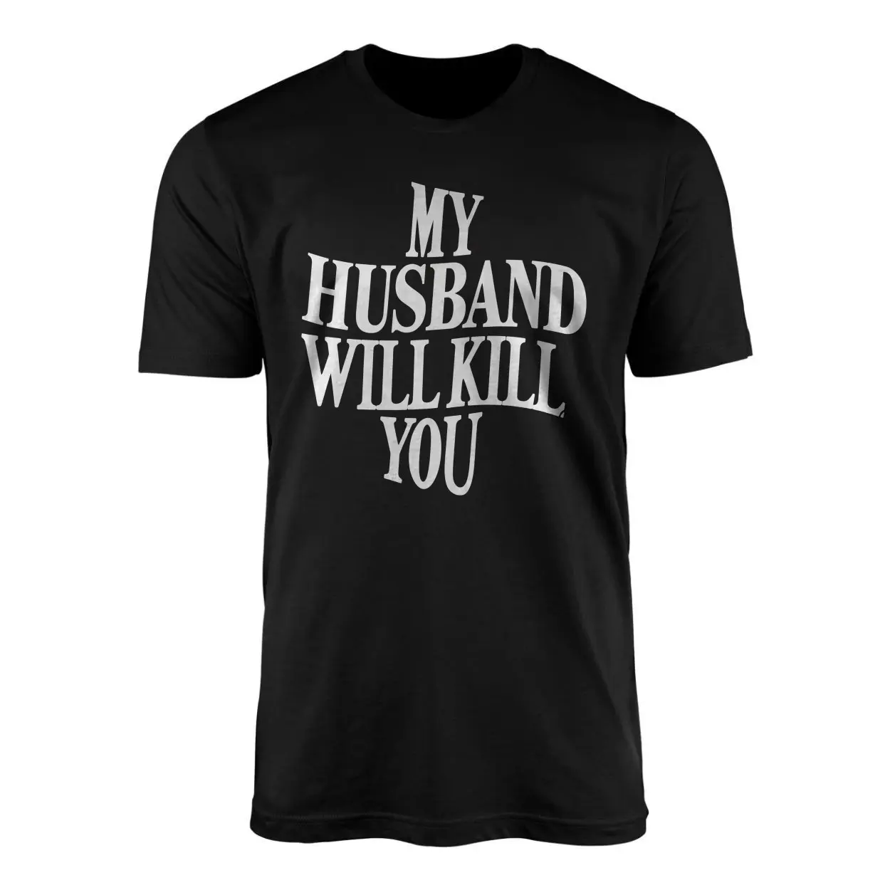 My Husband Will Kill You Funny Sarcastic T-Shirt 1 My Husband Will Kill You Funny Sarcastic T Shirt 1 1.jpg