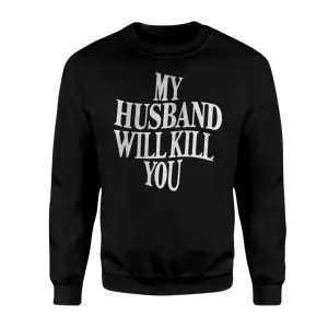 My Husband Will Kill You Funny Sarcastic T-Shirt 9 My Husband Will Kill You Funny Sarcastic T Shirt 3 1.jpg