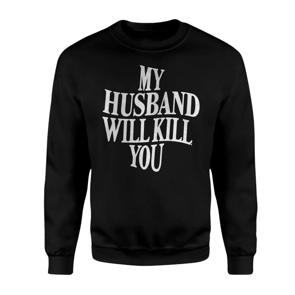 My Husband Will Kill You Funny Sarcastic T-Shirt 3 My Husband Will Kill You Funny Sarcastic T Shirt 3 1.jpg