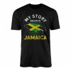 My Story Began In Jamaica Flag T Shirt 1 1.jpg