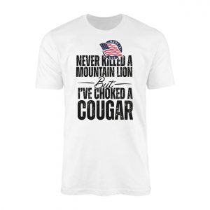 Never Killed A Mountain Lion But Choked A Cougar T Shirt 1 1.jpg