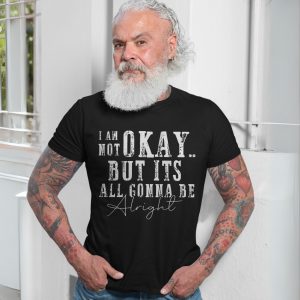 Not Okay But Gonna Be Alright Motivational Quote T Shirt 7 1.jpg