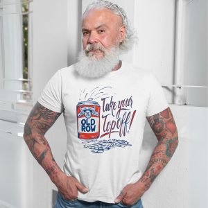 Old Row Take Your Top Off Funny Beer Can Party T Shirt 7 1.jpg