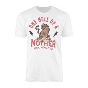 One Hell Of A Mother Feral Moms Club T Shirt 1 1.jpg