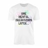One Mental Breakdown Later Funny Parody Quote T Shirt 1 1.jpg