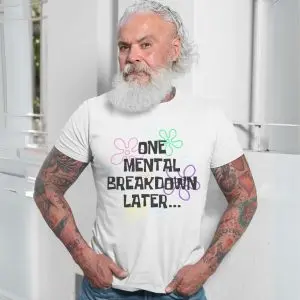 One Mental Breakdown Later Funny Parody Quote T-Shirt 13 One Mental Breakdown Later Funny Parody Quote T Shirt 7 1.jpg