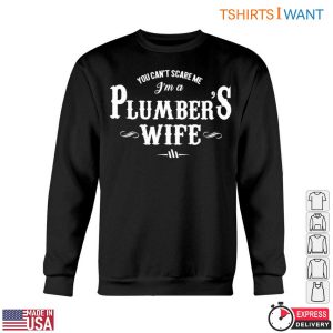 Plumbers Wife T Shirt You Cant Scare Me Funny Plumbing Tee 5 1.jpg